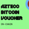 Azteco Bitcoin Voucher On-Chain